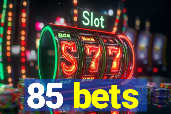 85 bets